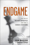 Endgame: The End of the Debt Supercycle and How It Changes Everything - Hardcover