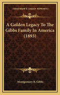 A Golden Legacy to the Gibbs Family in America (1893) - Hardcover