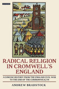 Radical Religion in Cromwell's England A Concise History from the English Civil War to the End of the Commonwealth - Paperback