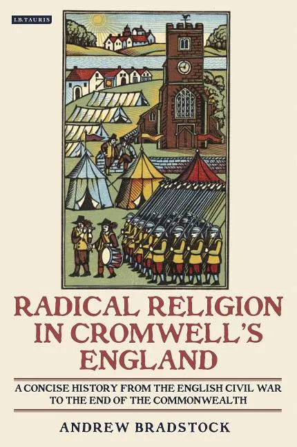 Radical Religion in Cromwell's England A Concise History from the English Civil War to the End of the Commonwealth - Paperback