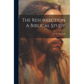 The Resurrection A Biblical Study - Paperback