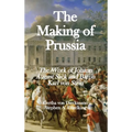 The Making of Prussia: The Work of Johann August Sack and Baron Karl von Stein - Hardcover