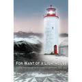 For Want of A Lighthouse: Guiding Ships Through the Graveyard of Lake Ontario 1828-1914 - Paperback