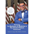 Mastering The Business of Medicine & The Doctor-Patient Relationship: From Solo Practice Entrepreneur To Orthopaedic Empire - Paperback