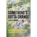 Something's Gotta Change: Redefining Collaborative Linguistic Research - Paperback