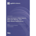 New Horizons in Web Search, Web Data Mining, and Web-Based Applications - Hardcover