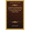 A Manual of Parliamentary Practice Composed for the Use of the Senate of the United States - Hardcover
