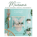 Macrame Plant Hangers, Shelves, and Baskets: 15 Unique Designs for Plant Displays - Paperback