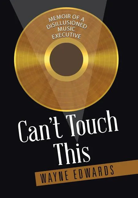 Can't Touch This: Memoir of a Disillusioned Music Executive - Hardcover