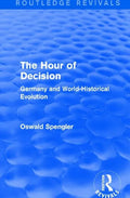 Routledge Revivals: The Hour of Decision (1934): Germany and World-Historical Evolution - Paperback