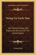 Sizing Up Uncle Sam: Vest-Pocket Essays, Not Especially Serious, on the United States - Paperback