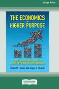 The Economics of Higher Purpose: Eight Counterintuitive Steps for Creating a Purpose-Driven Organization [Standard Large Print 16 Pt Edition] - Paperback