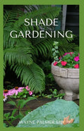 Shade Gardening: How To Plant And Grow A Garden That Lighten Up The Shadow - Paperback