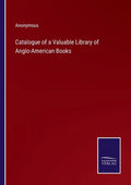 Catalogue of a Valuable Library of Anglo-American Books - Paperback