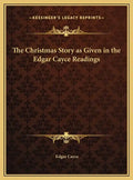 The Christmas Story as Given in the Edgar Cayce Readings - Hardcover