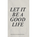Let It Be A Good Life - Hardcover