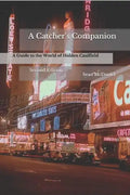 A Catcher's Companion: A Guide to the World of Holden Caulfield: Second Edition - Paperback
