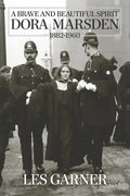 A Brave and Beautiful Spirit: Dora Marsden (1882 - 1960) - Paperback