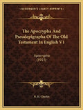 The Apocrypha and Pseudepigrapha of the Old Testament in English V1: Apocrypha (1913) - Paperback