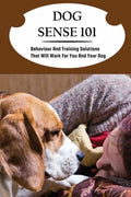 Dog Sense 101: Behaviour And Training Solutions That Will Work For You And Your Dog: How To Read Your Dog'S Body Language - Paperback