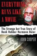 Everything Runs Like a Movie: The Strange But True Story of Bank Robber Hermann Beier - Paperback
