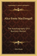 Alice Foote Macdougall: The Autobiography of a Business Woman - Paperback