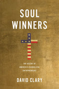 Soul Winners: The Ascent of America's Evangelical Entrepreneurs - Hardcover