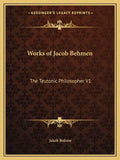 Works of Jacob Behmen: The Teutonic Philosopher V1 - Paperback