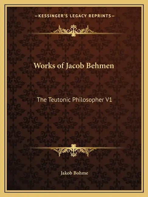 Works of Jacob Behmen: The Teutonic Philosopher V1 - Paperback
