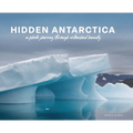 Hidden Antarctica: A Photo Journey Through Untouched Beauty - Hardcover
