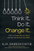 Think it. Do it. Change it.: How to Dream Big, Act Bold, and Get the Results You Want - Paperback