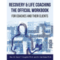 Recovery & Life Coaching The Official Workbook For Coaches and Their Clients - Paperback