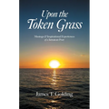 Upon the Token Grass: Musings & Inspirational Experiences of a Jamaican Poet - Paperback