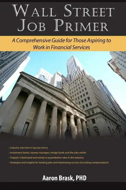 Wall Street Job Primer: A Comprehensive Guide for Those Aspiring to Work in Financial Services - Paperback