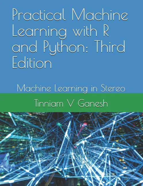 Practical Machine Learning with R and Python: Third Edition: Machine Learning in Stereo - Paperback