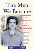 The Men We Became: My Friendship with John F. Kennedy, Jr. - Paperback