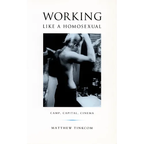 Working Like a Homosexual: Camp, Capital, and Cinema - Paperback