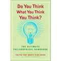 Do You Think What You Think You Think?: The Ultimate Philosophical Handbook - Paperback