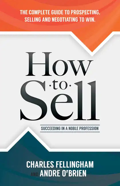 How to Sell: Succeeding in a Noble Profession - Paperback