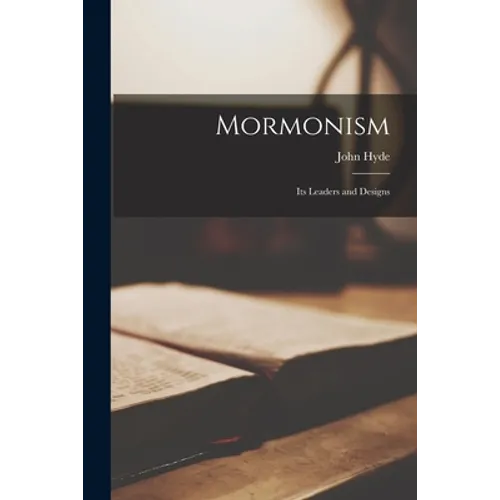 Mormonism: Its Leaders and Designs - Paperback