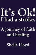 It's Ok! I Had a Stroke: A Journey of Faith and Healing - Paperback