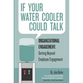 If your water cooler could talk: Organizational Engagement: Getting Beyond Employee Engagement. - Paperback