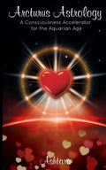 Arcturus Astrology: A Consciousness Accelerator for the Aquarian Age - Paperback