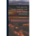 The Native Tribes About the East Texas Missions - Hardcover