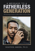 A Message to a Fatherless Generation: The Devastating Consequences of Absent Fathers in the Lives of Boys - Hardcover