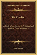 The Kybalion: A Study of the Hermetic Philosophy of Ancient Egypt and Greece - Hardcover
