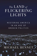 The Land of Flickering Lights: Restoring America in an Age of Broken Politics - Paperback