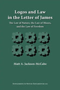 Logos and Law in the Letter of James: The Law of Nature, the Law of Moses, and the Law of Freedom - Paperback