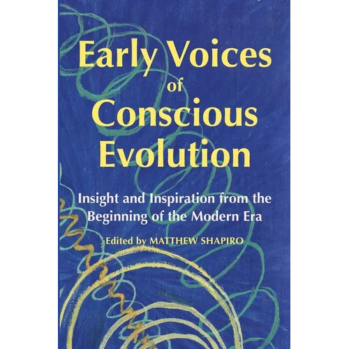 Early Voices of Conscious Evolution: Insight and Inspiration from the Beginning of the Modern Era - Paperback