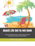 Beach Life Dot-to-Dot Book: Large Print Relaxing Dot to Dot Puzzles of Ocean Landscapes, Animals, Birds and More - Paperback